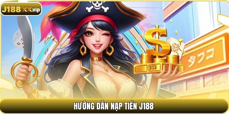Hướng dẫn nạp tiền J188
