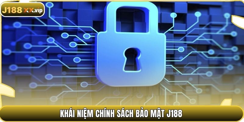Khái niệm chính sách bảo mật J188