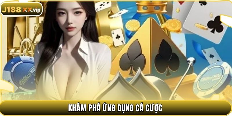 Khám phá ứng dụng cá cược