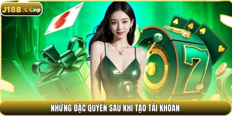 Những đặc quyền sau khi tạo tài khoản