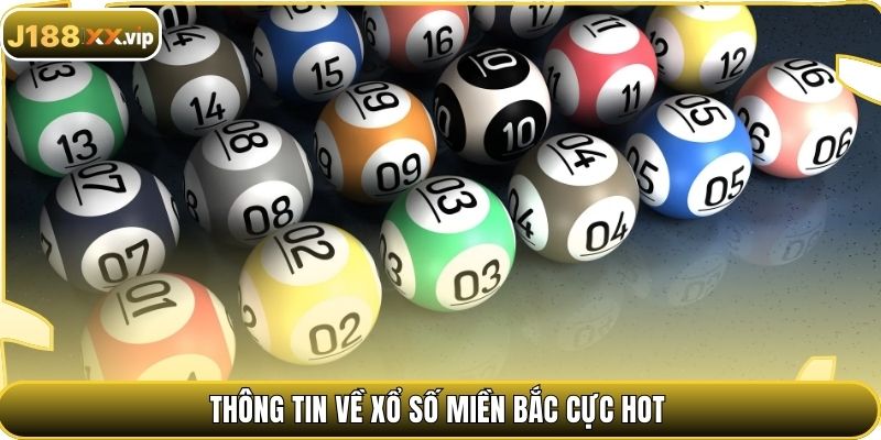 Thông tin về xổ số miền Bắc cực hot